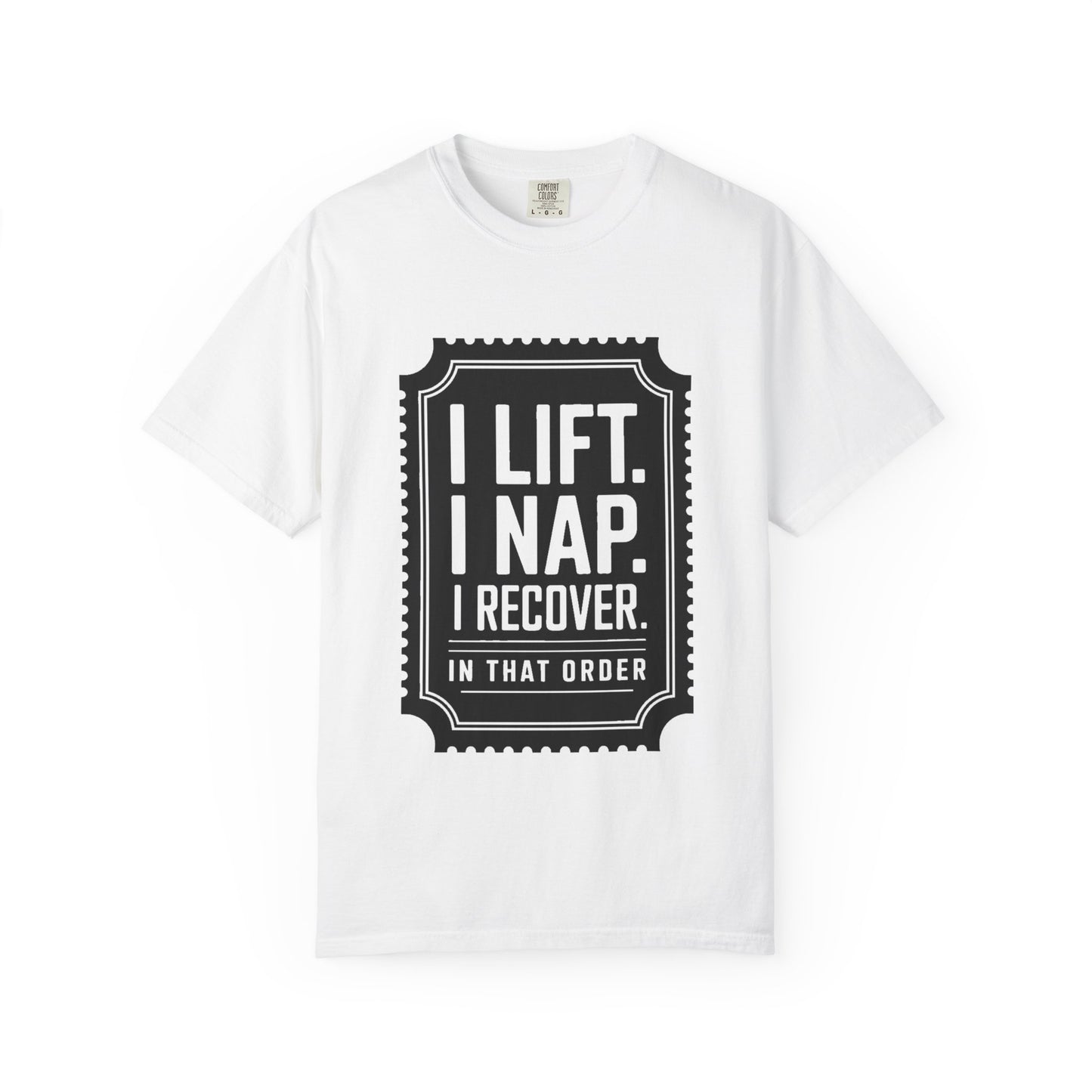 I LIFT. I NAP. I RECOVER. — Comfort Colors Tee