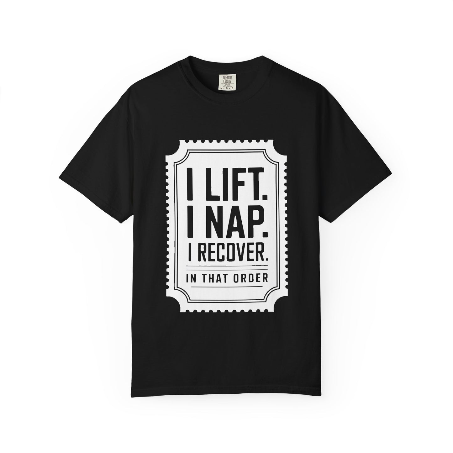 I LIFT. I NAP. I RECOVER. — Comfort Colors Tee